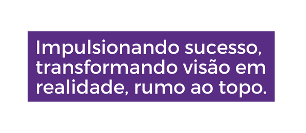 Impulsionando sucesso transformando visão em realidade rumo ao topo