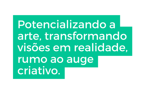 Potencializando a arte transformando visões em realidade rumo ao auge criativo